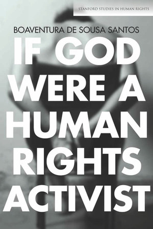 If God Were a Human Rights Activist by Boaventura de Sousa Santos