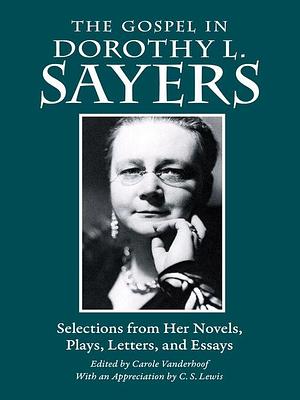 The Gospel in Dorothy L. Sayers by Dorothy L. Sayers