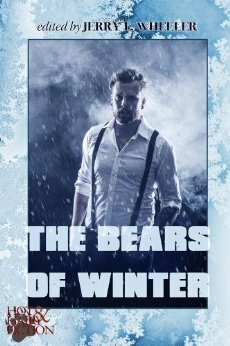 The Bears of Winter by Max Vos, Charles Hopwood, Lewis DeSimone, Jeffrey Ricker, Daniel M. Jaffe, Xavier Axelson, Roscoe Hudson, 'Nathan Burgoine, Nathan Sims, Jeff Mann, Jerry L. Wheeler, Dale Chase, R.W. Clinger, Jay Neal, Phillip Williams, Frank Muse, Hank Edwards