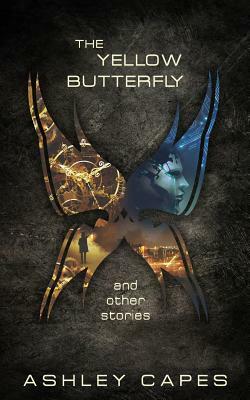 The Yellow Butterfly & Other Stories by Ashley Capes