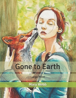 Gone to Earth: Large Print by Mary Webb