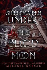 Shield-Maiden: Under the Blood Moon by Melanie Karsak