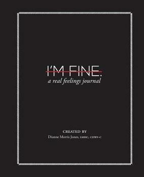 I'm Fine.: A Real Feelings Journal by Dianne Morris Jones, Monica N. Ghali