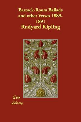 Barrack-Room Ballads and other Verses 1889-1891 by Rudyard Kipling