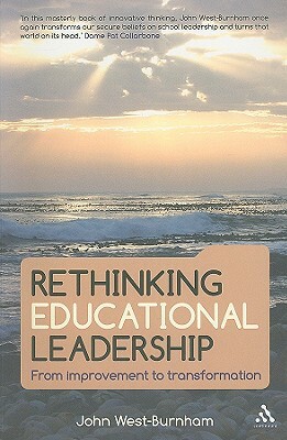 Rethinking Educational Leadership: From Improvement to Transformation by John West-Burnham