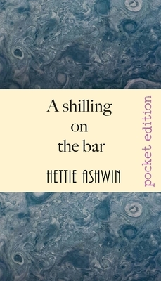 A Shilling on the Bar: Australian yarns and tall tales by Hettie Ashwin