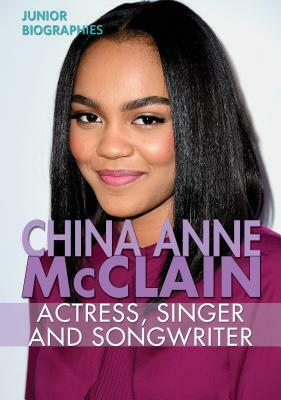 China Anne McClain: Actress, Singer, and Songwriter by Kristen Rajczak Nelson