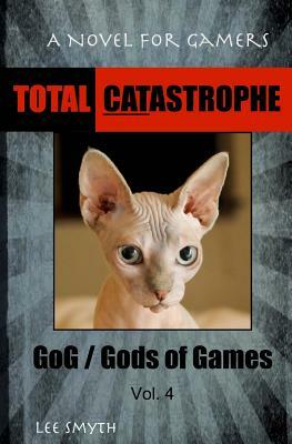 Total Catastrophe: A Novel for Gamers by Lee Smyth