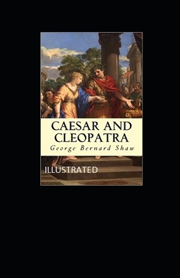 Caesar and Cleopatra Illustrated by George Bernard Shaw