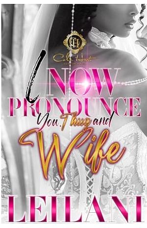 I Now Pronounce You, Thug And Wife: An African American Romance by LEILANI