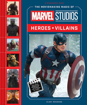 The Moviemaking Magic of MARVEL STUDIOS Heroes, Villains, and Anatomy of a Scene by Eleni Roussos