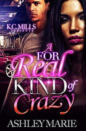 A For Real Kind of Crazy by Ashley Marie, Ashley Marie