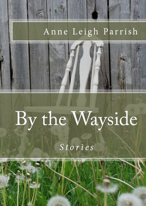 By The Wayside by Anne Leigh Parrish