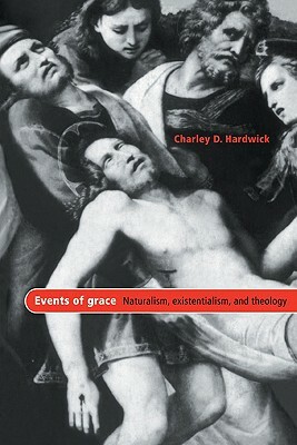 Events of Grace: Naturalism, Existentialism, and Theology by Charley D. Hardwick