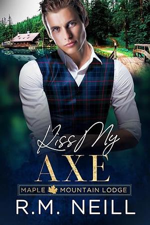 Kiss My Axe by R.M. Neill