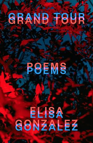 Grand Tour: Poems by Elisa Gonzalez