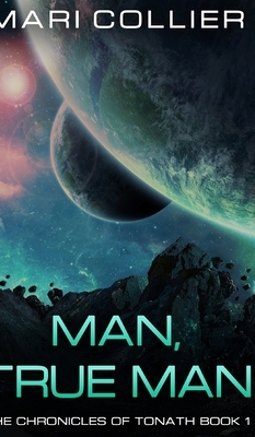 Man, True Man (The Chronicles of Tonath Book 1) by Mari Collier