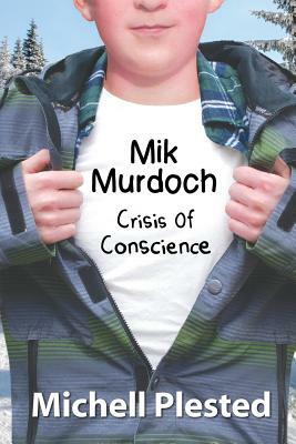 Mik Murdoch: Crisis of Conscience by Michell Plested