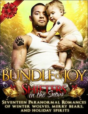 Shifters in the Snow: Bundle of Joy by Milly Taiden, Live Brywood, Suki Selborne, Bella Love-Wins, Edith Hawkes, Elianne Adams, Scarlett Grove, J.K. Harper, Alyse Zaftig, Jacqueline Sweet, Cynthia Fox, Anya Nowlan, Holley Trent, Auriella Skye, Gen Géricault, J.M. Klaire, Olivia Arran