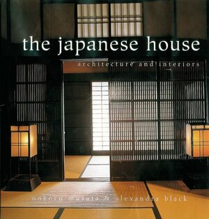 The Japanese House: Architecture and Interiors by Alexandra Black