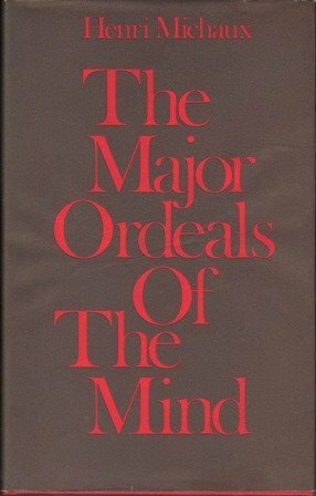 The Major Ordeals Of The Mind And The Countless Minor Ones by Henri Michaux