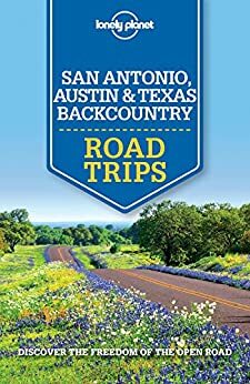 Lonely Planet San Antonio, Austin & Texas Backcountry Road Trips by Amy C. Balfour, Regis St. Louis, Ryan Ver Berkmoes, Lisa Dunford, Mariella Krause, Lonely Planet