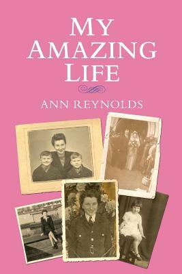 My Amazing Life by Ann Reynolds
