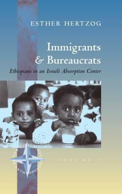 Immigrants and Bureaucrats: Ethiopians in an Israeli Absorbtion Center by Esther Hertzog