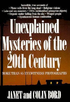 Unexplained Mysteries of the 20th Century by Janet Bord, Colin Bord