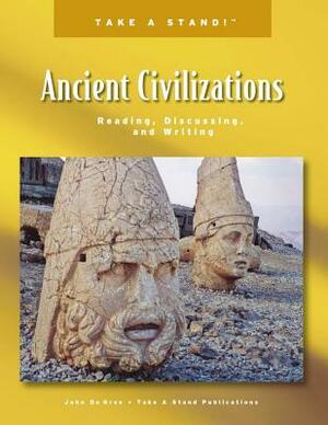 Take a Stand! Ancient Civilizations by John De Gree