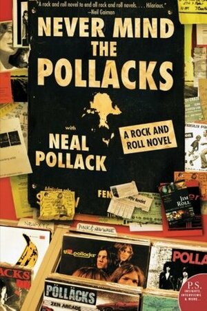Never Mind the Pollacks: A Rock and Roll Novel by Neal Pollack