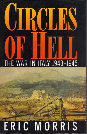 Circles Of Hell: The War In Italy 1943-1945 by Eric Morris