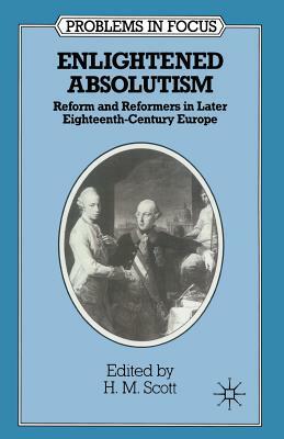 Enlightened Absolutism: Reform and Reformers in Later Eighteenth-Century Europe by 