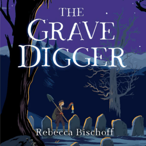 The Grave Digger by Rebecca Bischoff