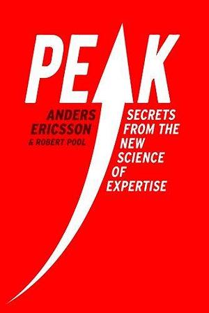 Peak: Secrets From The New Science of Expertise by K. Anders Ericsson, K. Anders Ericsson