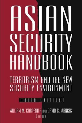 Asian Security Handbook: Terrorism and the New Security Environment by William M. Carpenter, David G. Wiencek, James R. Lilley