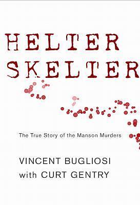 Helter Skelter: The True Story of the Manson Murders by Vincent Bugliosi