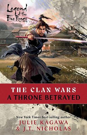 A Throne Betrayed: A Legend of the Five Rings Novel by Julie Kagawa, J T Nicholas