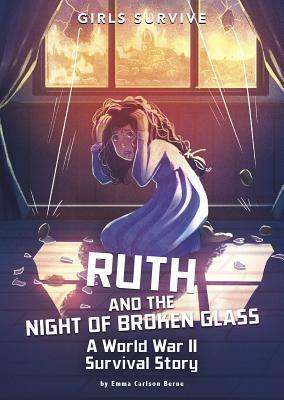 Ruth and the Night of Broken Glass: A World War II Survival Story by Emma Bernay, Emma Carlson Berne