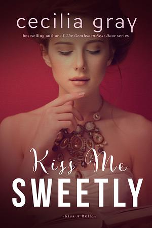 Kiss Me Sweetly by Cecilia Gray