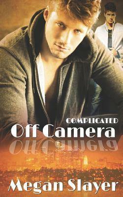 Off Camera: Hot Gay Romance by Megan Slayer