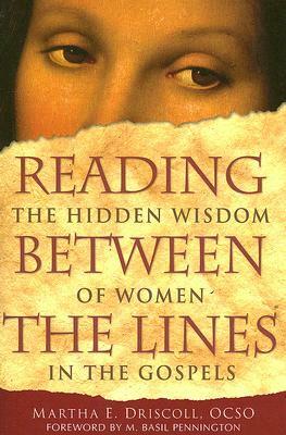 Reading Between the Lines: The Hidden Wisdom of Women in the Gospels by Martha E. Driscoll, M. Basil Pennington