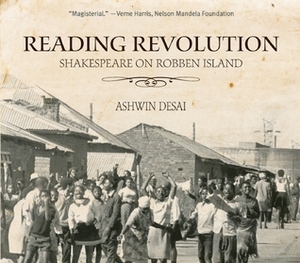 Reading Revolution: Shakespeare on Robben Island by Ashwin Desai