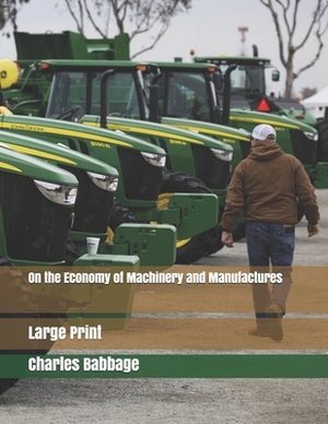 On the Economy of Machinery and Manufactures: Large Print by Charles Babbage