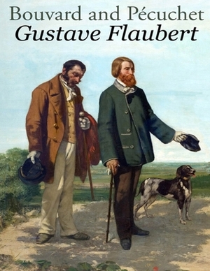 Bouvard and Pécuchet: first and complete edition by Gustave Flaubert