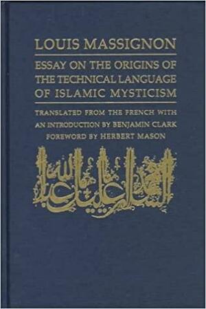 Essay on the Origins of the Technical Language of Islamic Mysticism by Louis Massignon