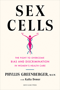 Sex Cells: The Fight to Overcome Bias and Discrimination in Women's Healthcare by Phyllis E. Greenberger, Kalia Doner