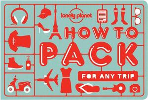 How to Pack for Any Trip by Sarah Barrell, Lonely Planet, Kate Simon