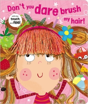 Don't You Dare Brush My Hair! by Rosie Greening