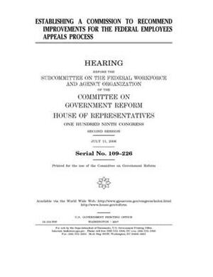 Establishing a commission to recommend improvements for the federal employees appeals process by Committee on Government Reform (house), United St Congress, United States House of Representatives